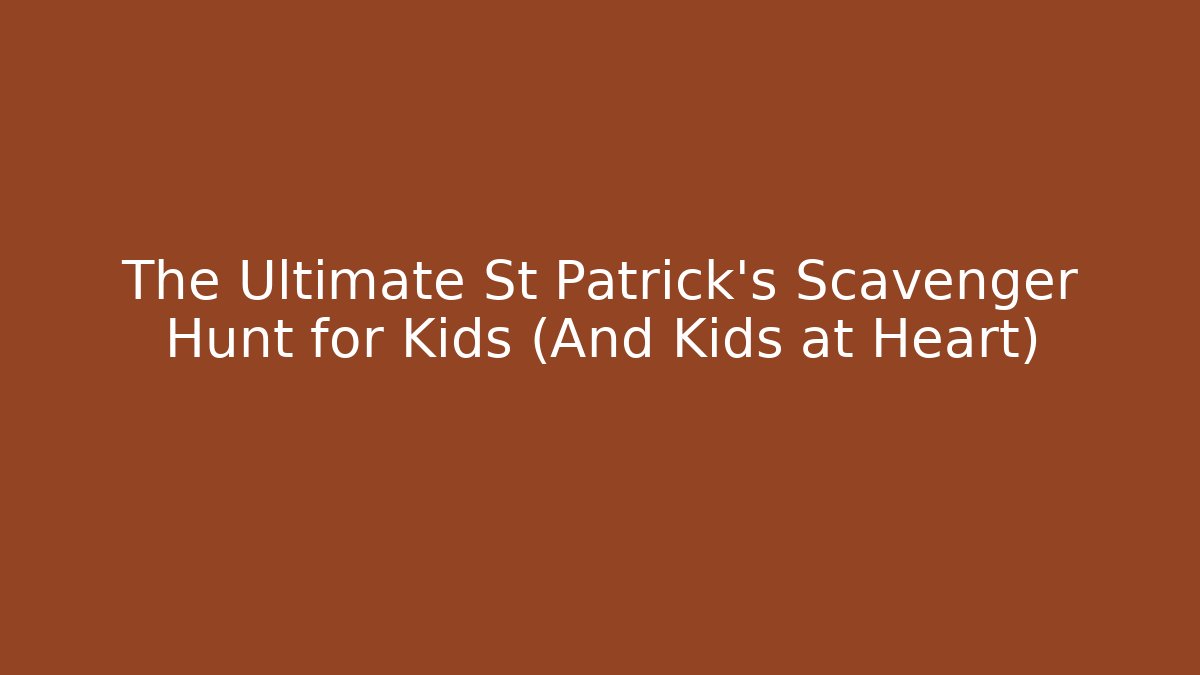 The Ultimate St Patrick's Scavenger Hunt for Kids (And Kids at Heart)