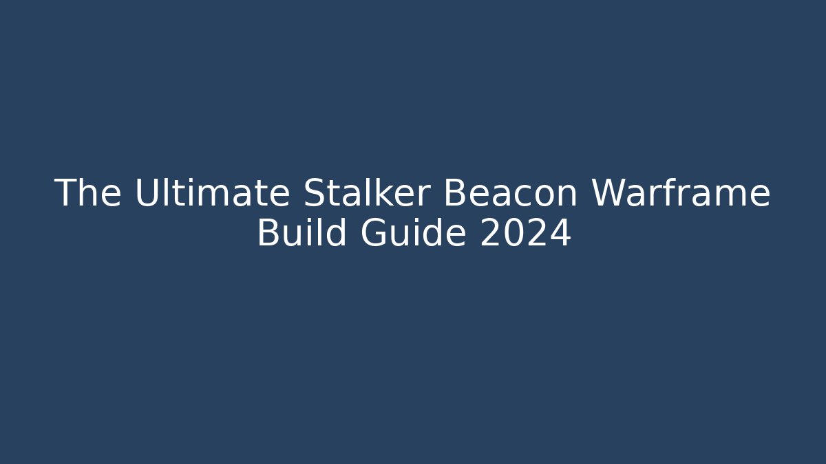The Ultimate Stalker Beacon Warframe Build Guide 2024