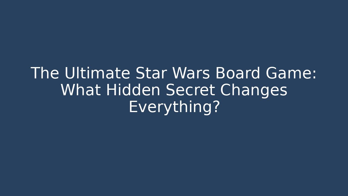 The Ultimate Star Wars Board Game: What Hidden Secret Changes Everything? - Critter Realm