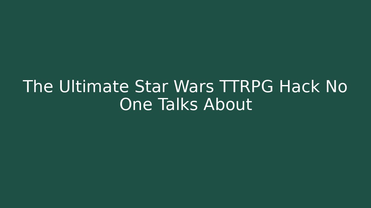 The Ultimate Star Wars TTRPG Hack No One Talks About - Critter Realm