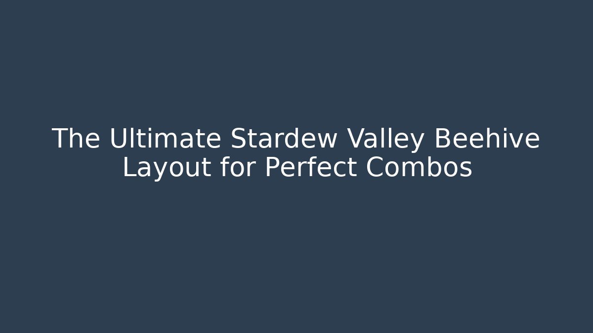 The Ultimate Stardew Valley Beehive Layout for Perfect Combos