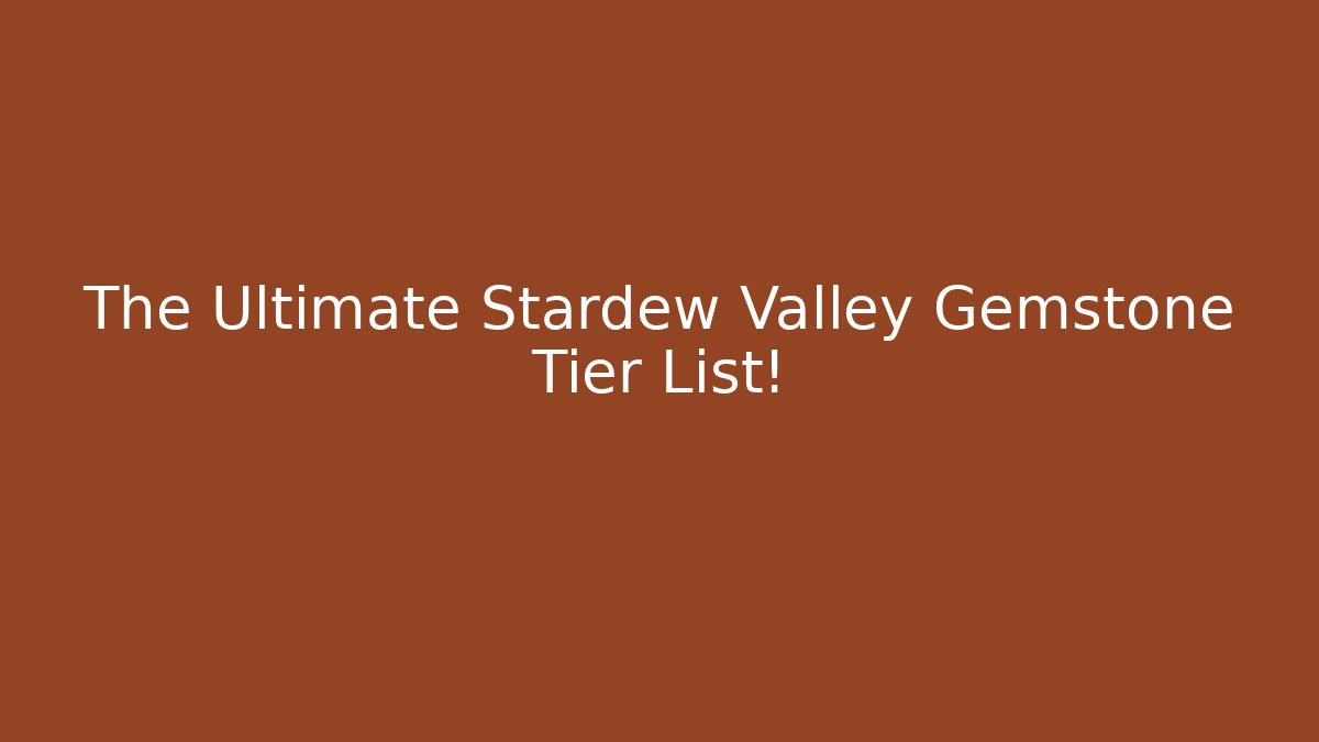 The Ultimate Stardew Valley Gemstone Tier List!
