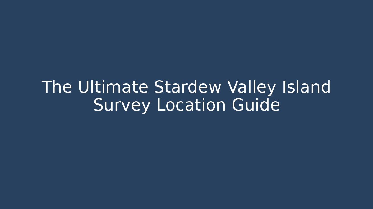 The Ultimate Stardew Valley Island Survey Location Guide
