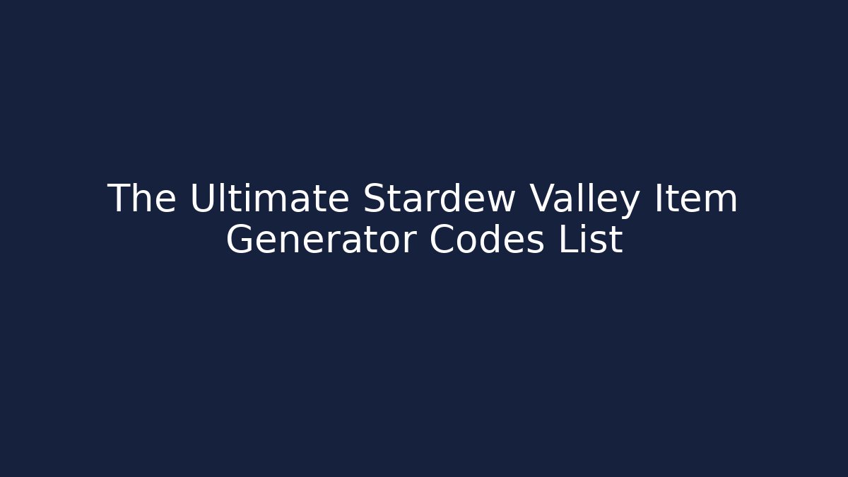 The Ultimate Stardew Valley Item Generator Codes List