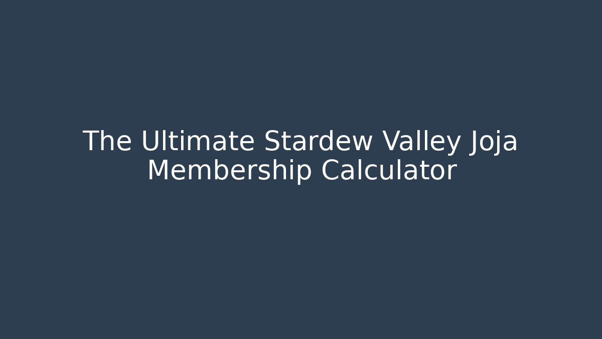 The Ultimate Stardew Valley Joja Membership Calculator