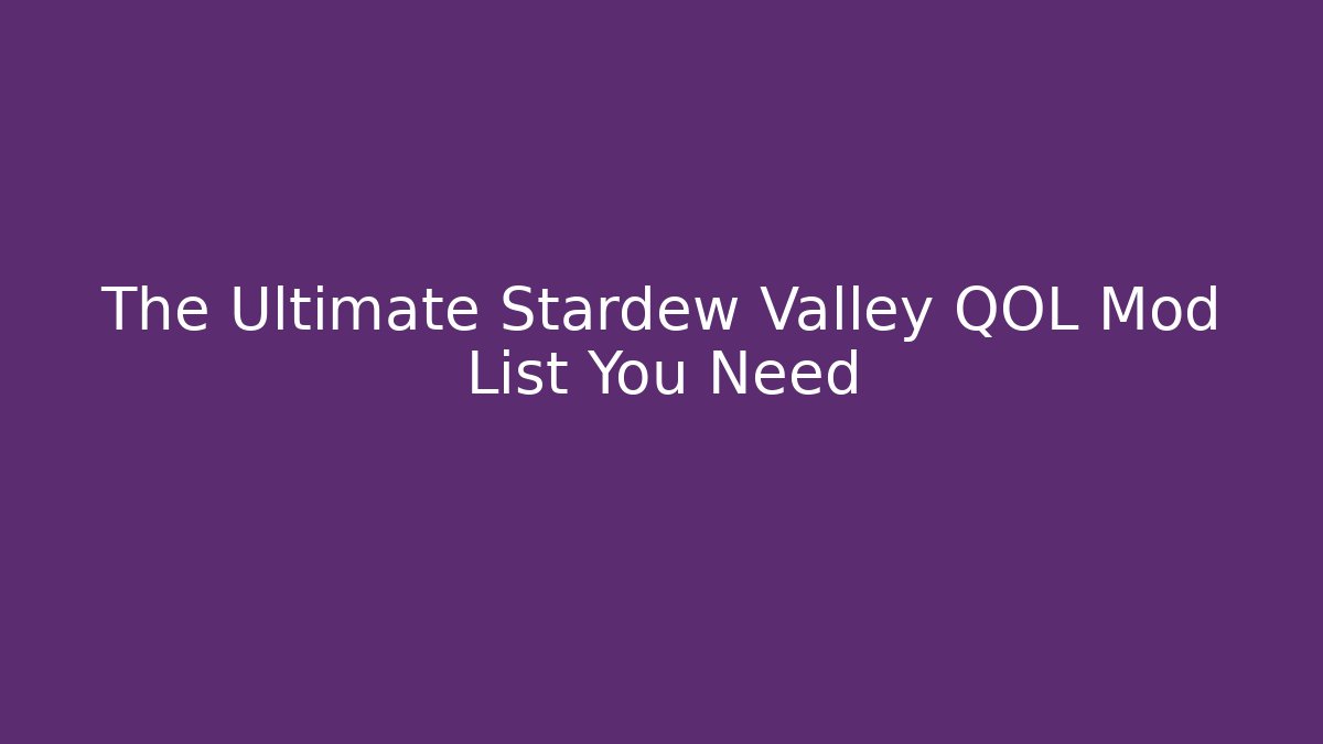 The Ultimate Stardew Valley QOL Mod List You Need