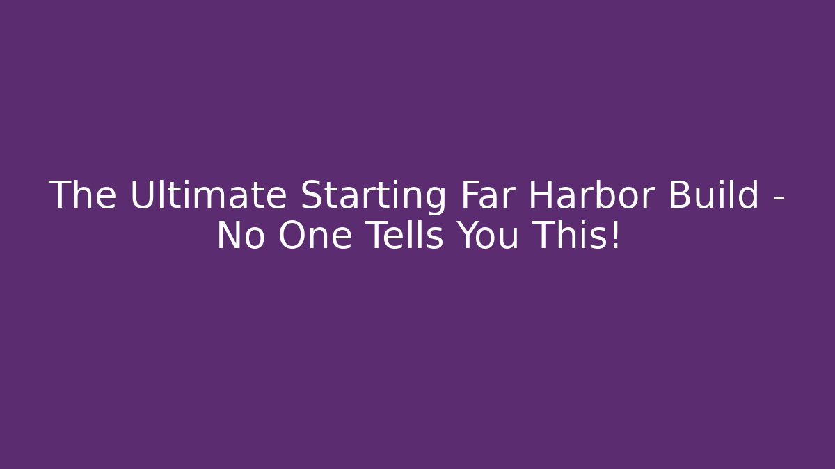 The Ultimate Starting Far Harbor Build – No One Tells You This!