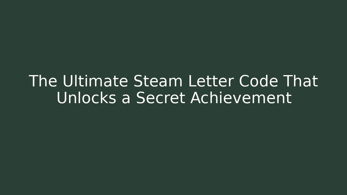 The Ultimate Steam Letter Code That Unlocks a Secret Achievement - Critter Realm