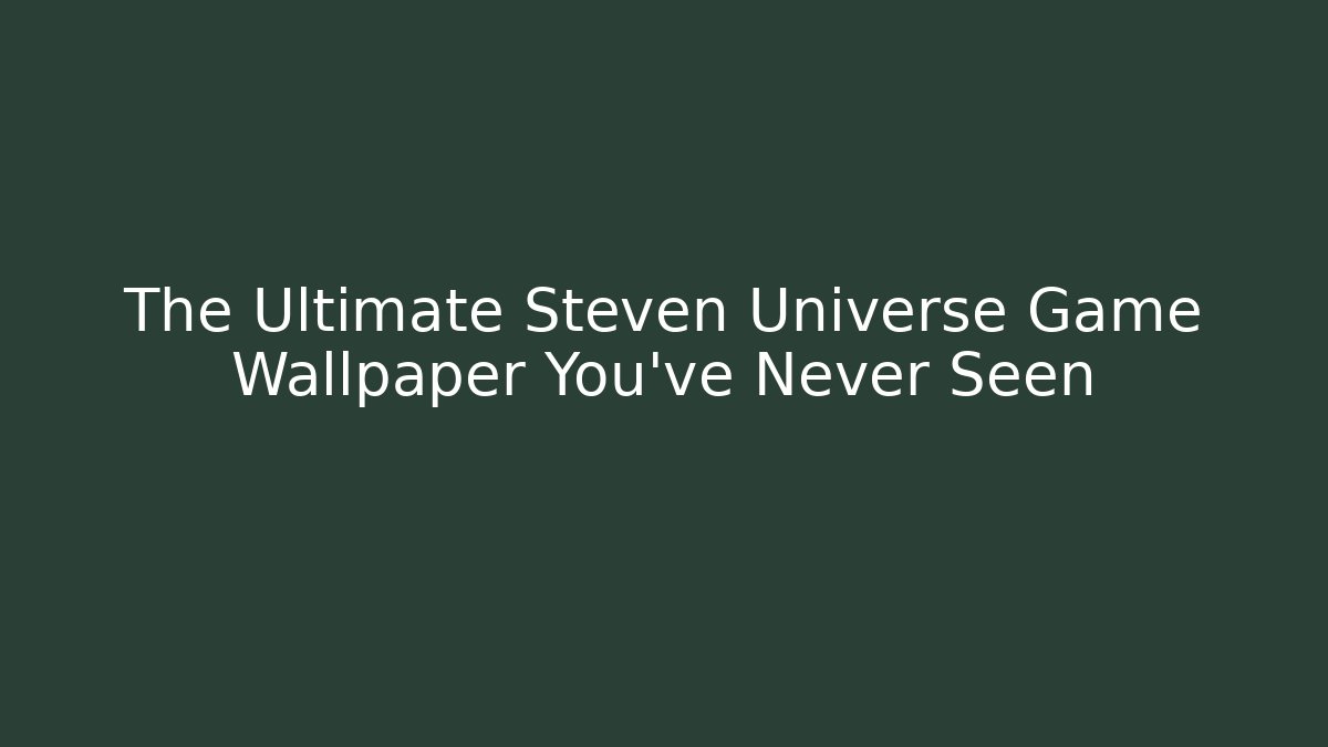 The Ultimate Steven Universe Game Wallpaper You've Never Seen
