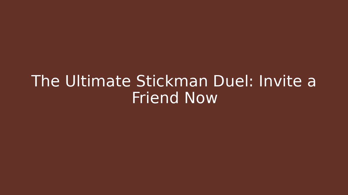 The Ultimate Stickman Duel: Invite a Friend Now