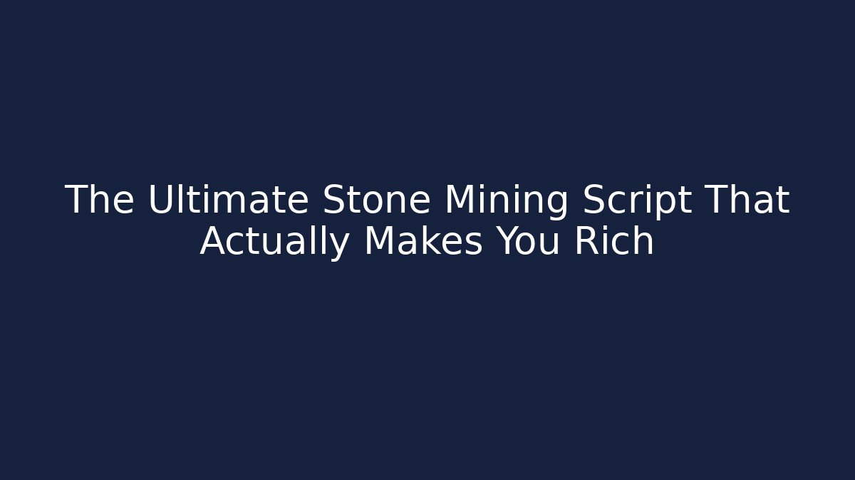 The Ultimate Stone Mining Script That Actually Makes You Rich