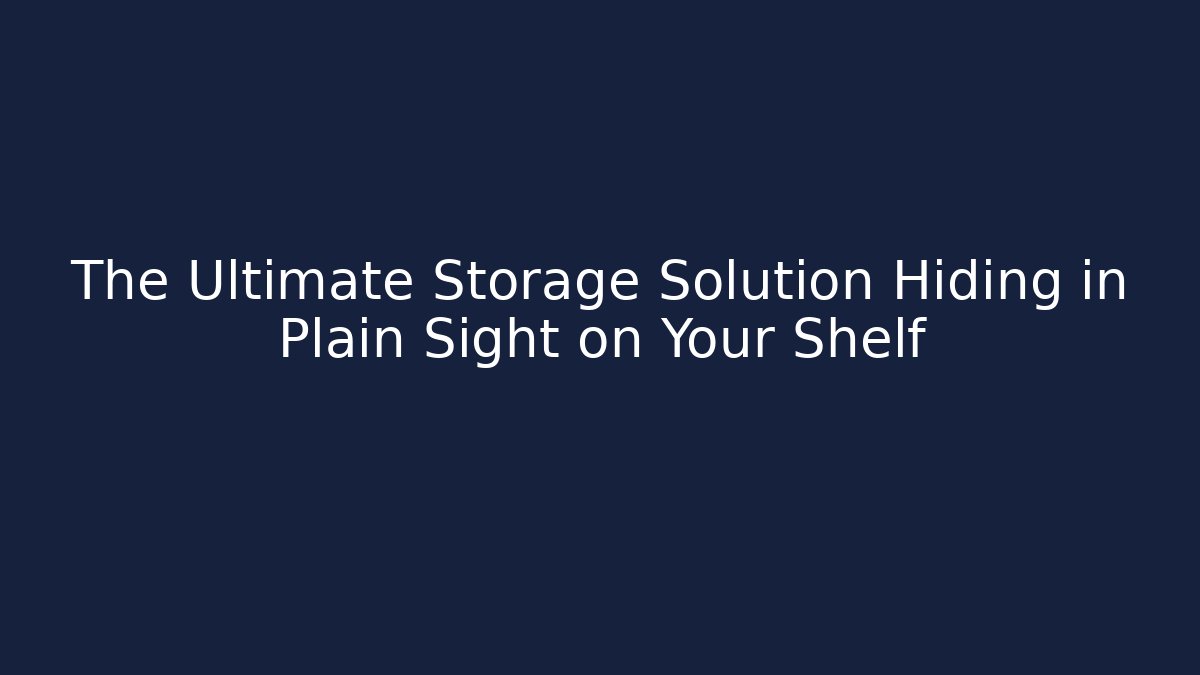 The Ultimate Storage Solution Hiding in Plain Sight on Your Shelf