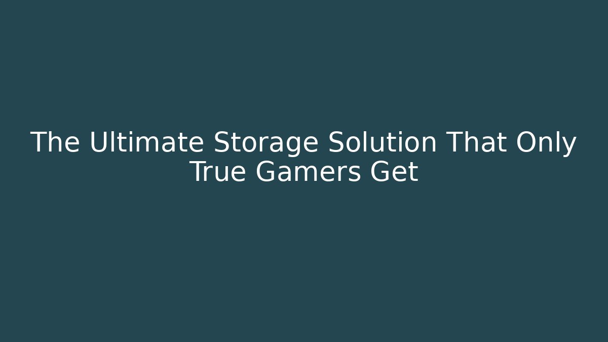 The Ultimate Storage Solution That Only True Gamers Get
