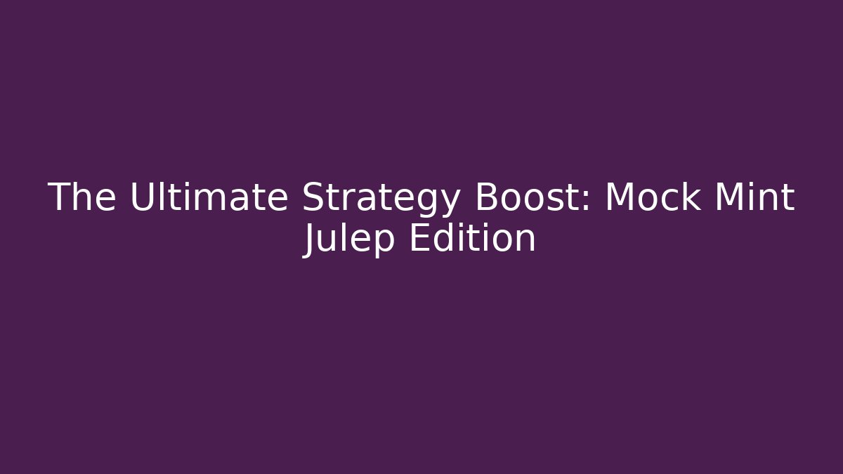 The Ultimate Strategy Boost: Mock Mint Julep Edition - Critter Realm