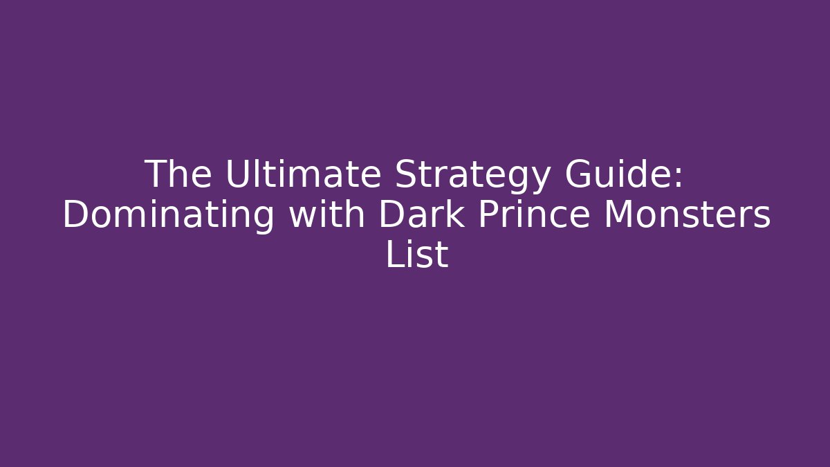 The Ultimate Strategy Guide: Dominating with Dark Prince Monsters List