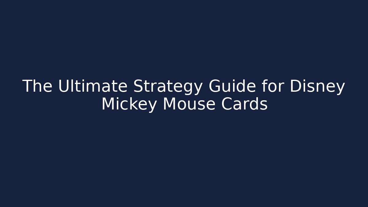 The Ultimate Strategy Guide for Disney Mickey Mouse Cards
