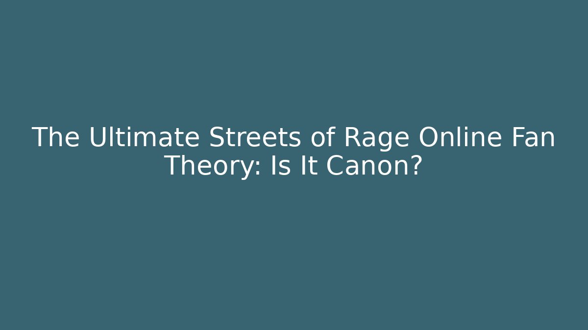 The Ultimate Streets of Rage Online Fan Theory: Is It Canon?