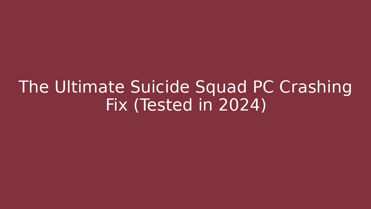 The Ultimate Suicide Squad PC Crashing Fix (Tested in 2024)