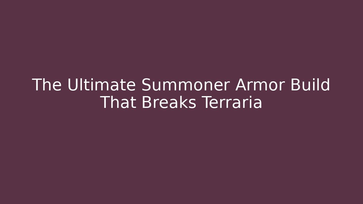 The Ultimate Summoner Armor Build That Breaks Terraria