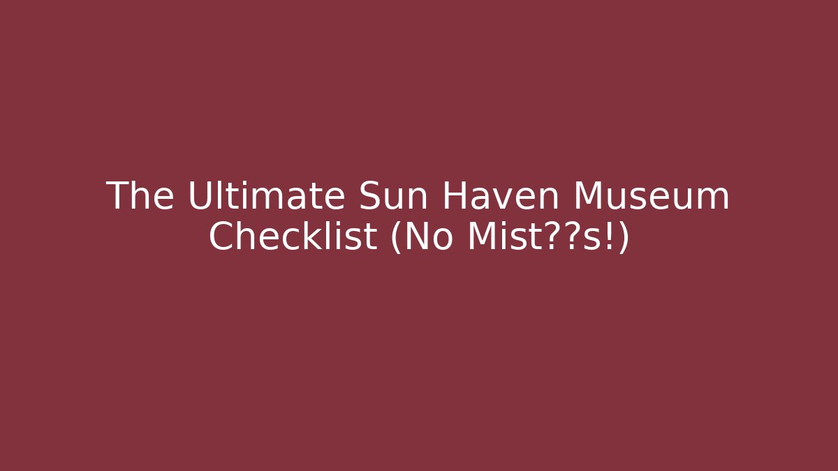 The Ultimate Sun Haven Museum Checklist (No Mist遗漏s!)