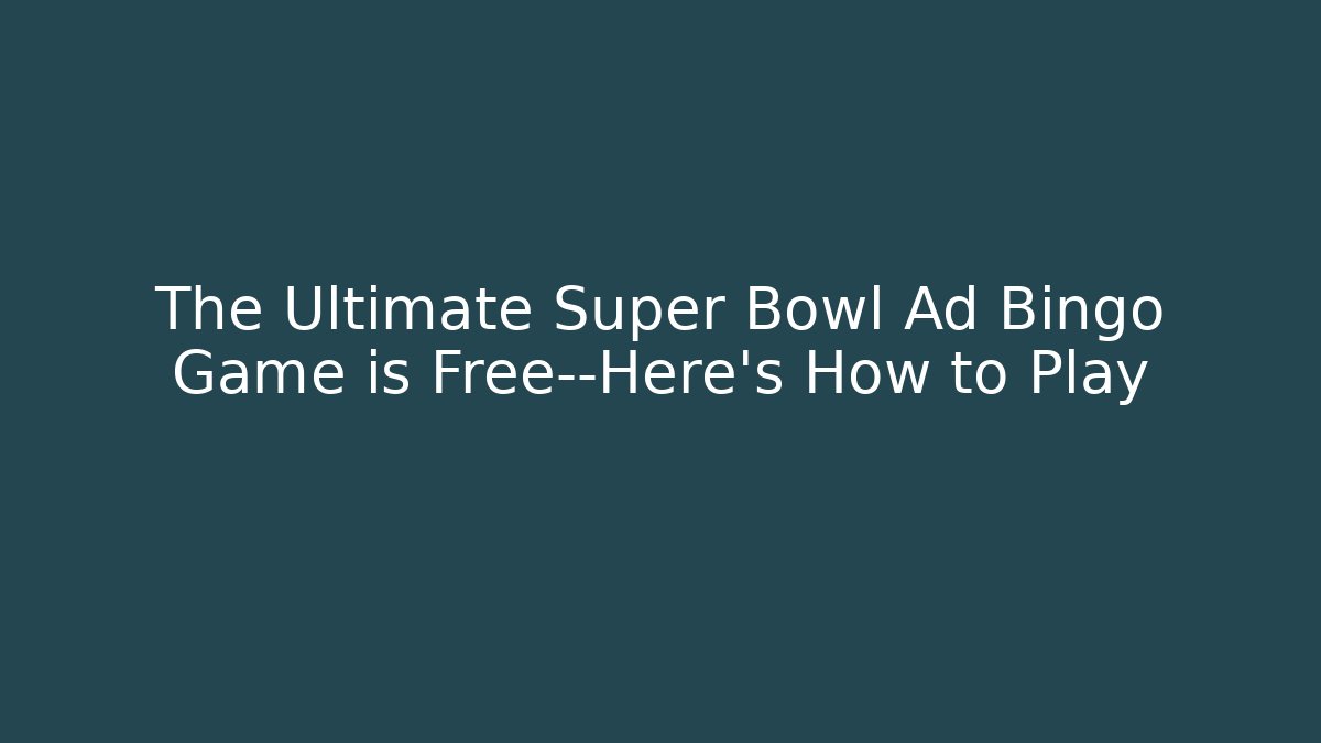 The Ultimate Super Bowl Ad Bingo Game is Free—Here’s How to Play