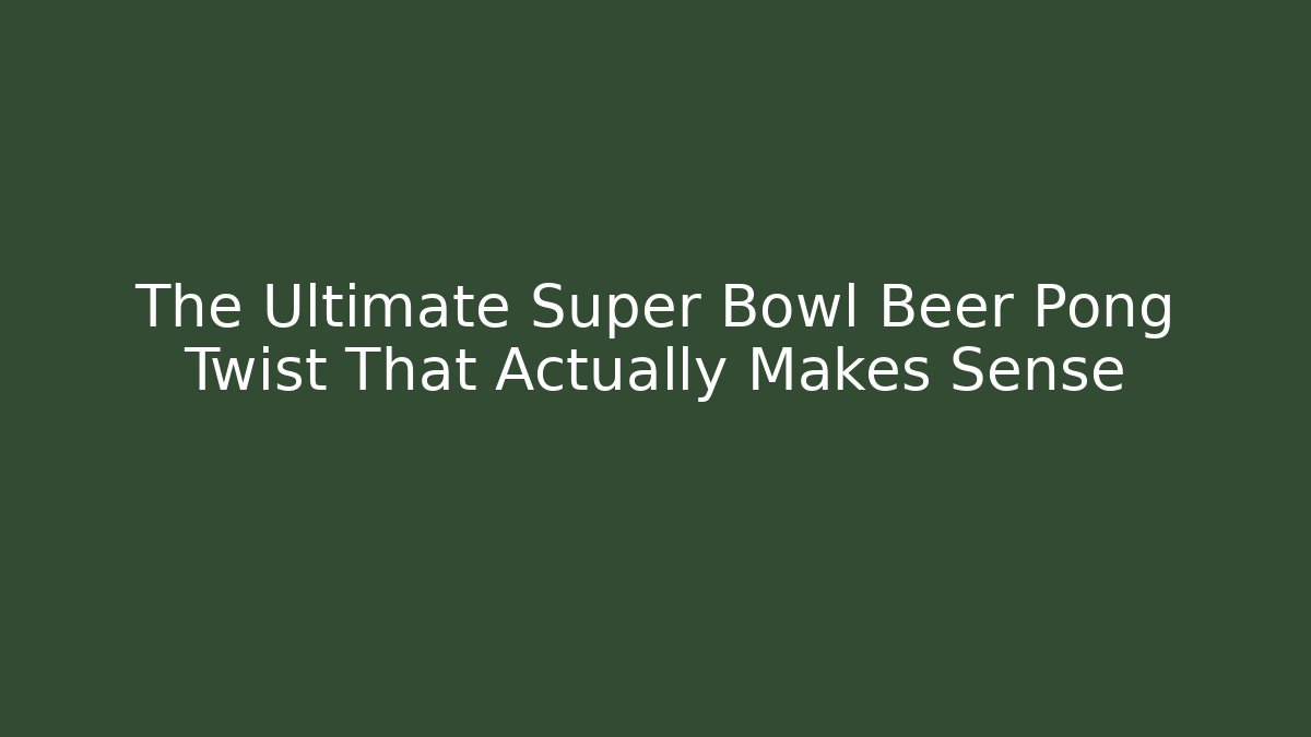 The Ultimate Super Bowl Beer Pong Twist That Actually Makes Sense - Critter Realm