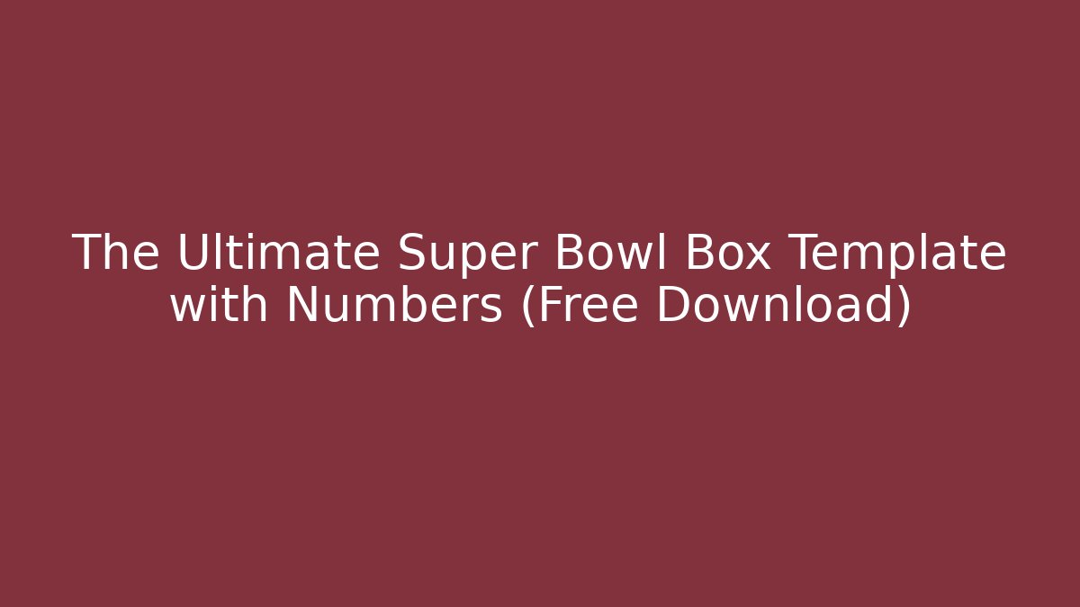 The Ultimate Super Bowl Box Template with Numbers (Free Download)