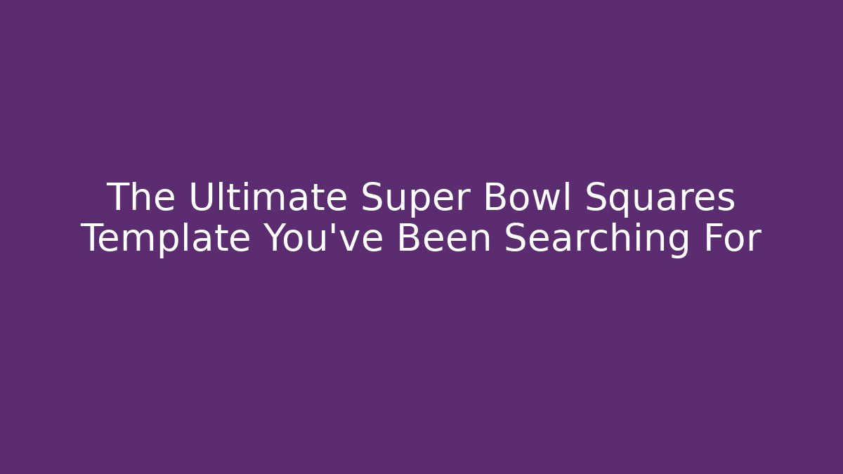 The Ultimate Super Bowl Squares Template You’ve Been Searching For