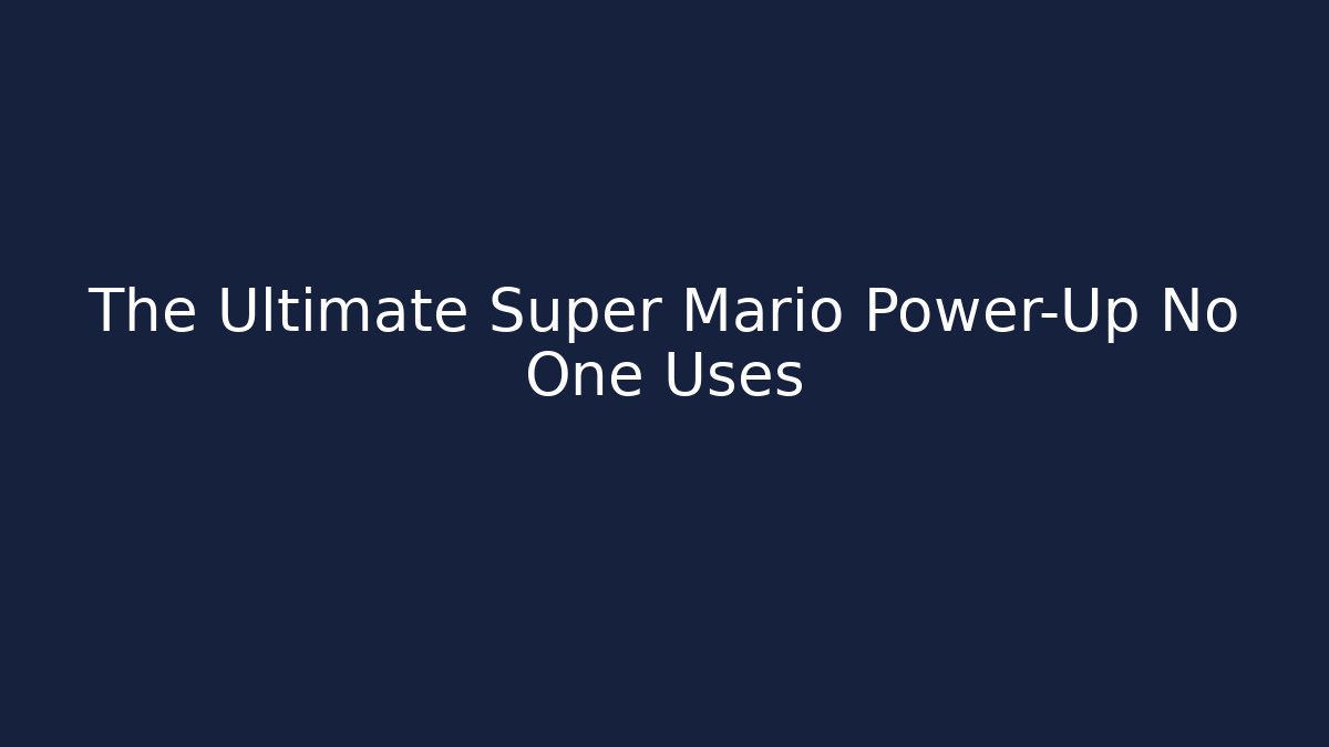 The Ultimate Super Mario Power-Up No One Uses