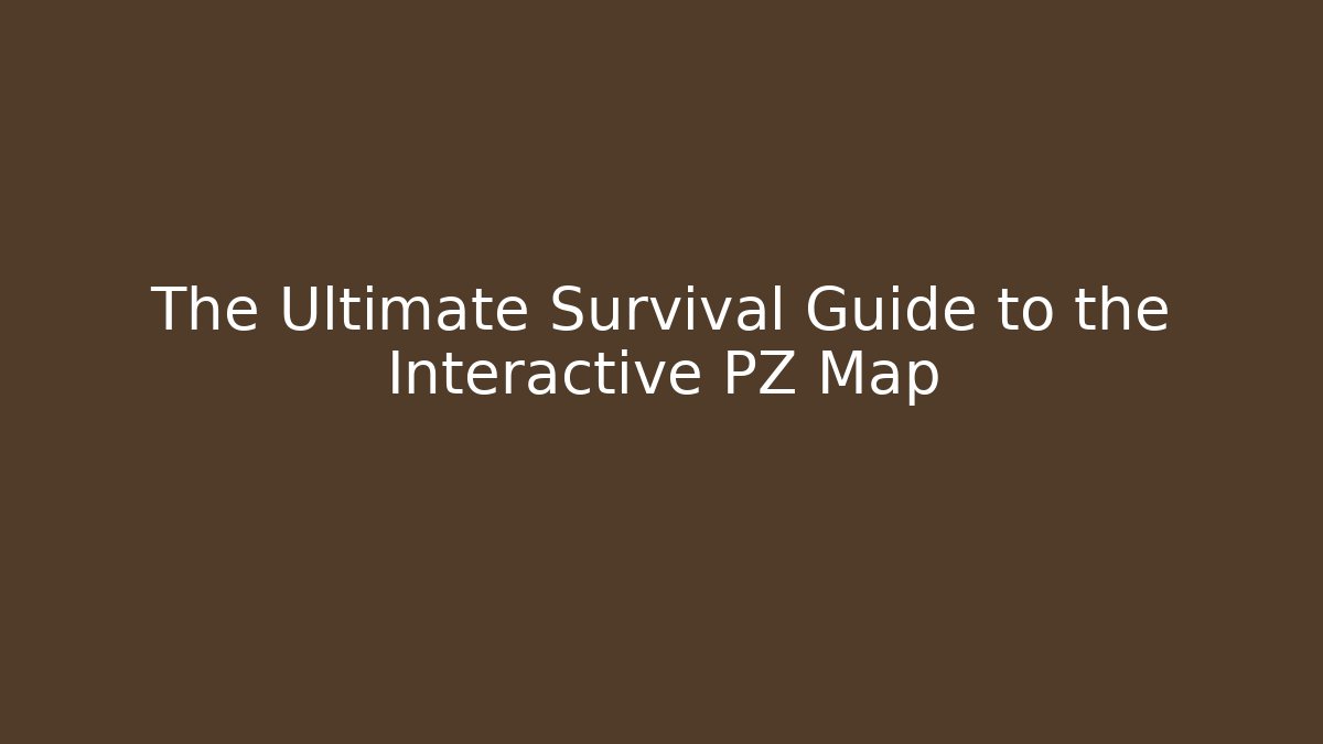 The Ultimate Survival Guide to the Interactive PZ Map