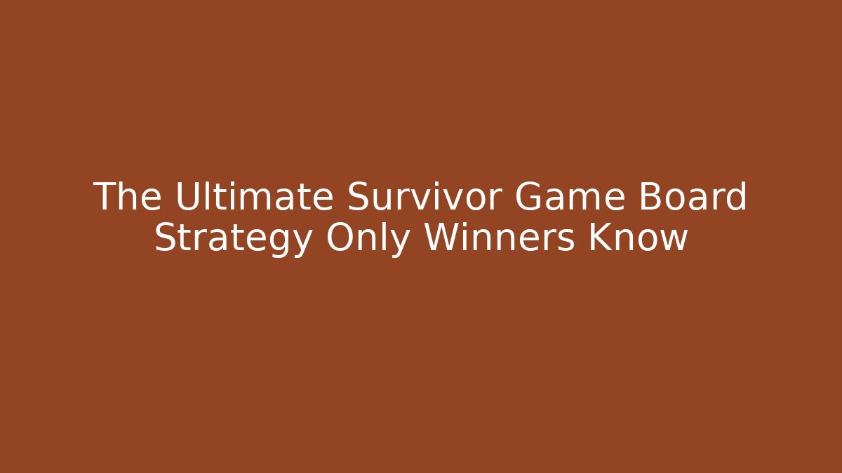 The Ultimate Survivor Game Board Strategy Only Winners Know