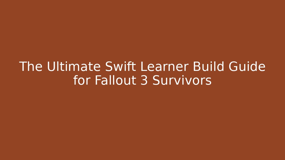 The Ultimate Swift Learner Build Guide for Fallout 3 Survivors