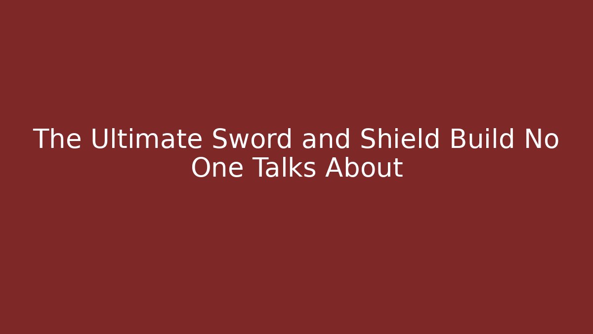 The Ultimate Sword and Shield Build No One Talks About