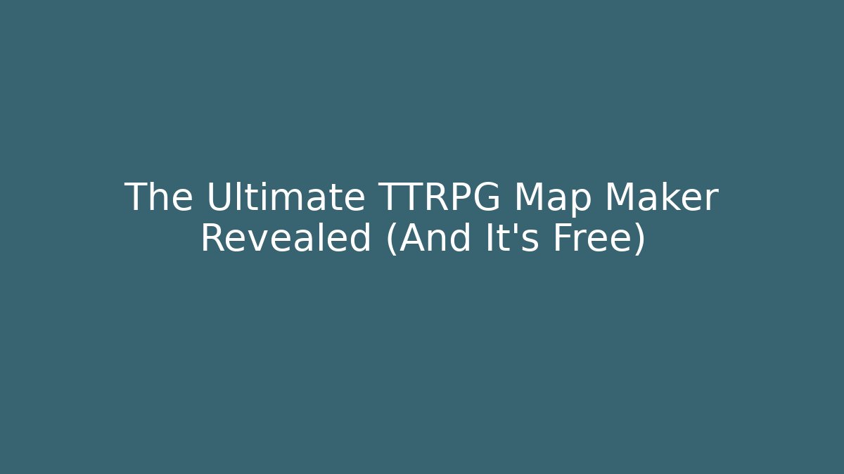The Ultimate TTRPG Map Maker Revealed (And It’s Free)