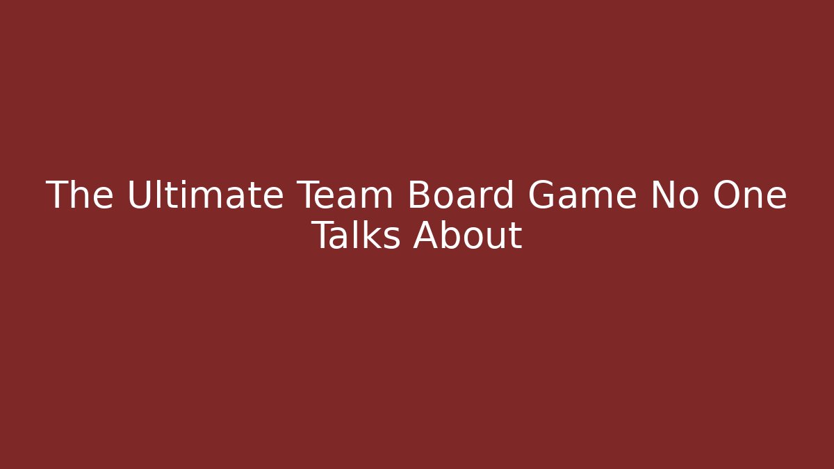 The Ultimate Team Board Game No One Talks About