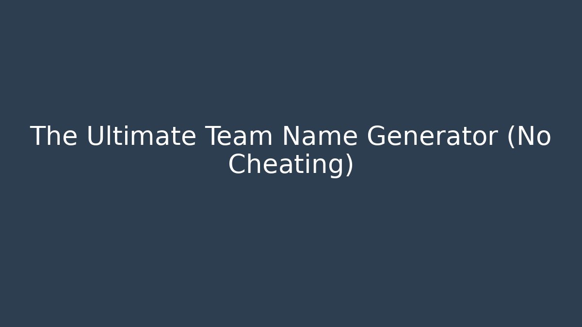 The Ultimate Team Name Generator (No Cheating) - Critter Realm