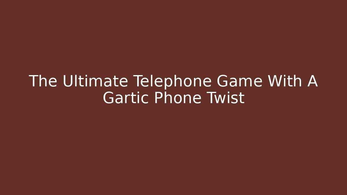 The Ultimate Telephone Game With A Gartic Phone Twist - Critter Realm