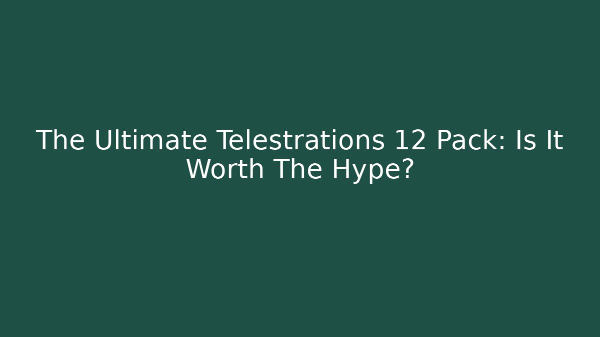 The Ultimate Telestrations 12 Pack: Is It Worth The Hype?