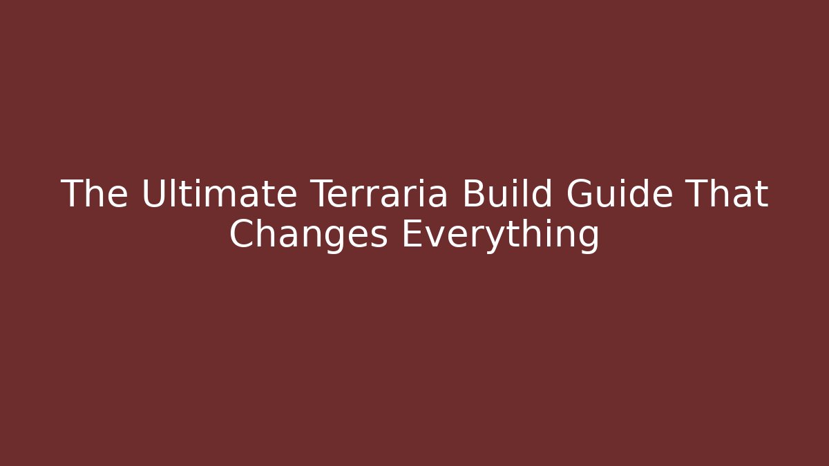 The Ultimate Terraria Build Guide That Changes Everything