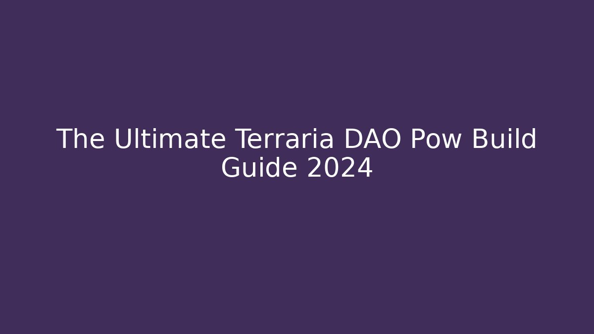 The Ultimate Terraria DAO Pow Build Guide 2024