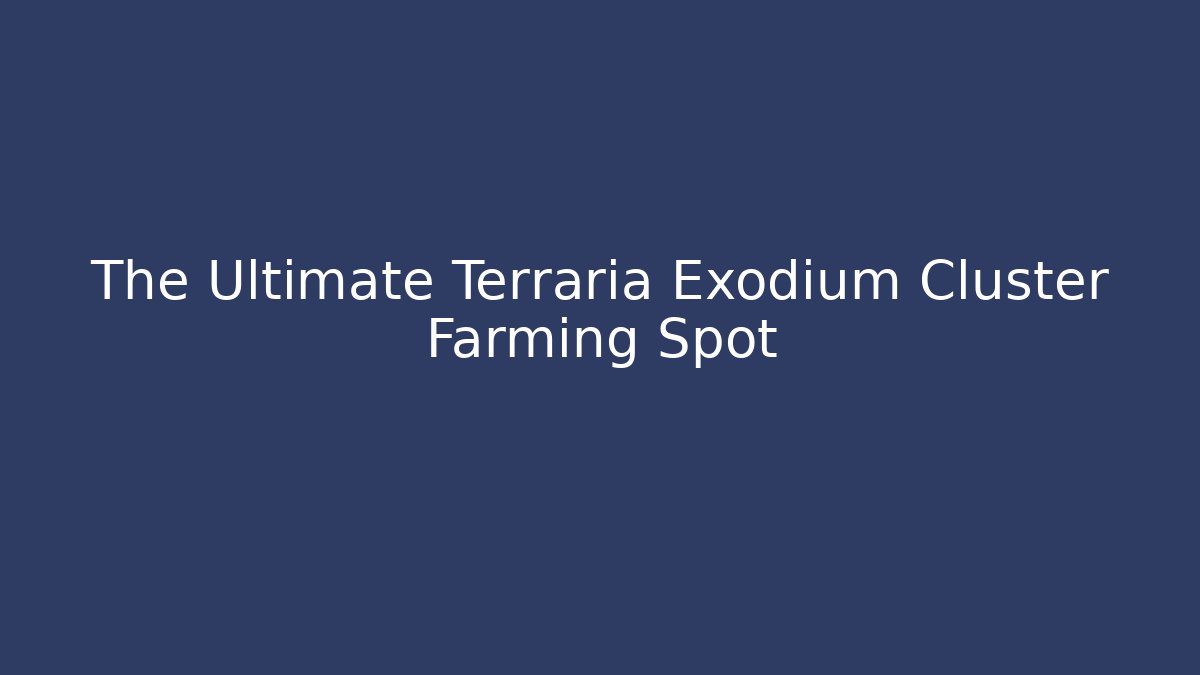 The Ultimate Terraria Exodium Cluster Farming Spot
