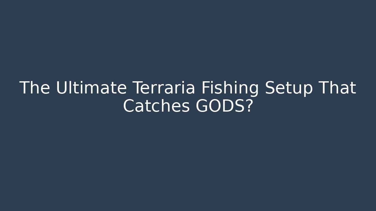 The Ultimate Terraria Fishing Setup That Catches GODS?