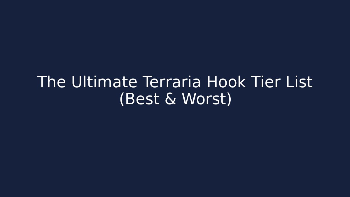 The Ultimate Terraria Hook Tier List (Best & Worst)