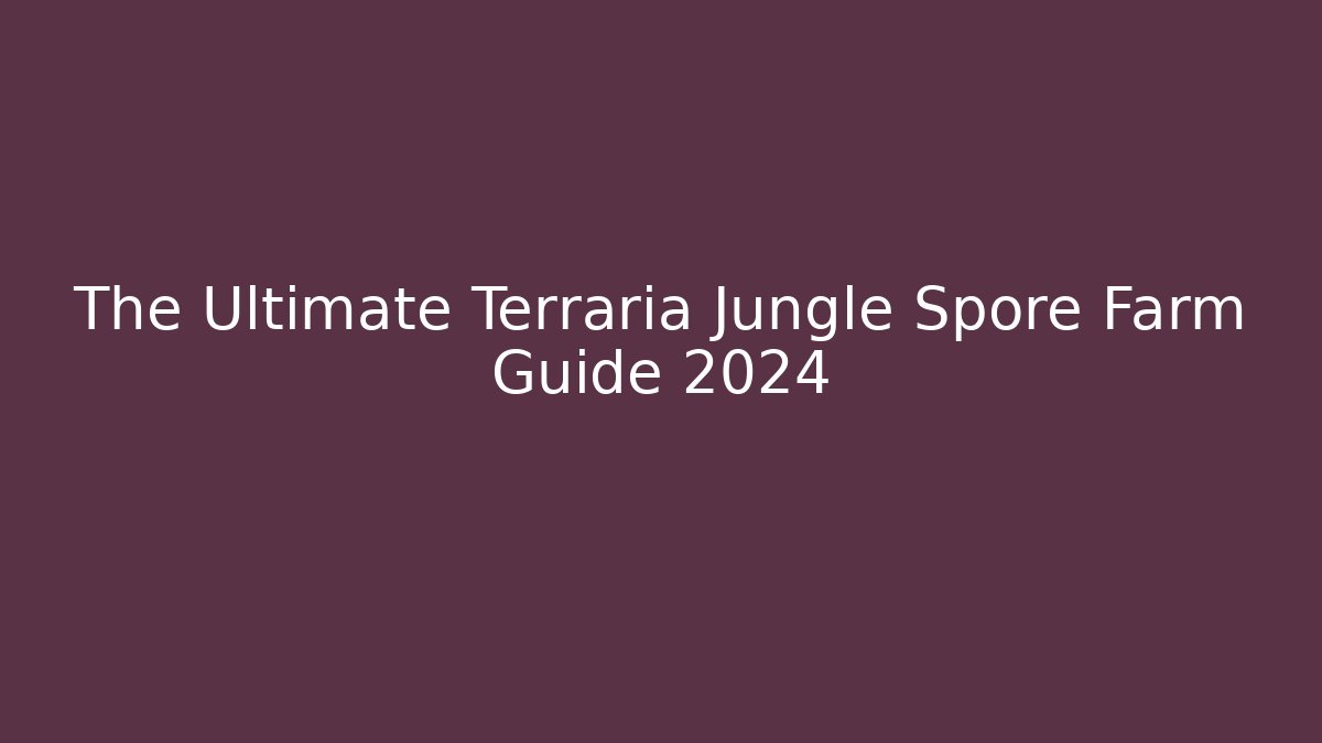 The Ultimate Terraria Jungle Spore Farm Guide 2024