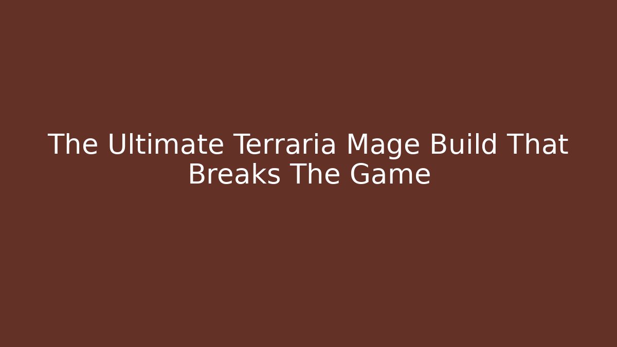 The Ultimate Terraria Mage Build That Breaks The Game