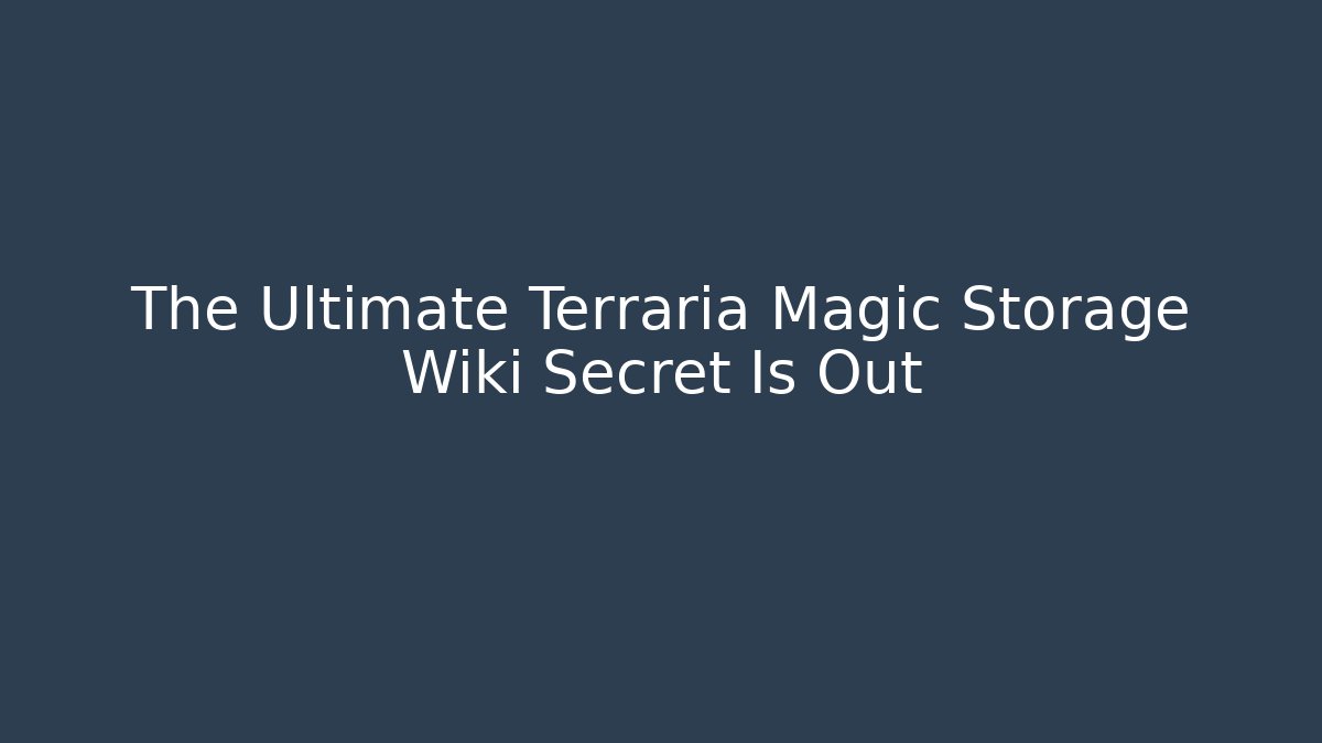 The Ultimate Terraria Magic Storage Wiki Secret Is Out