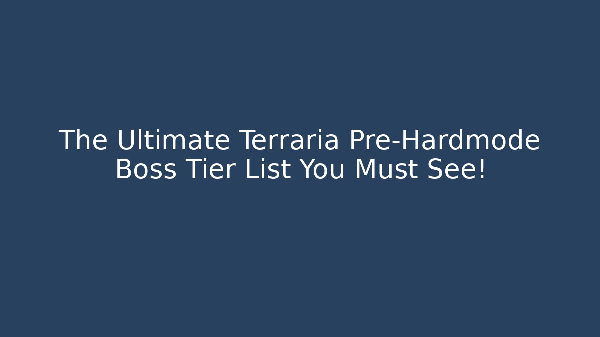 The Ultimate Terraria Pre-Hardmode Boss Tier List You Must See!