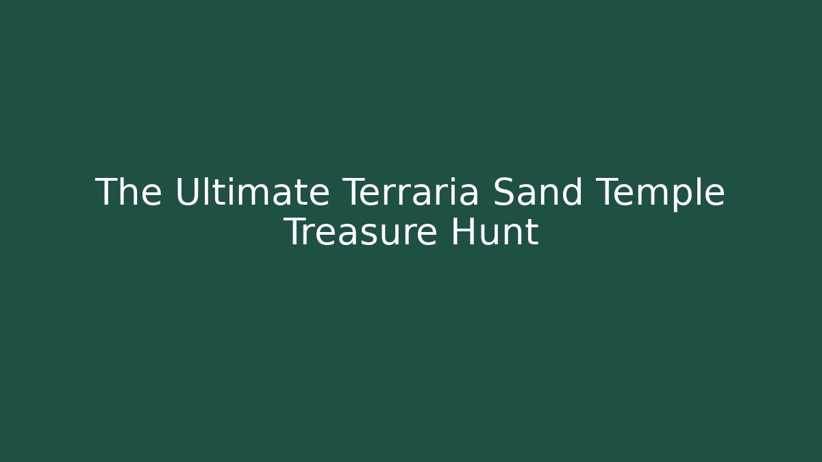 The Ultimate Terraria Sand Temple Treasure Hunt