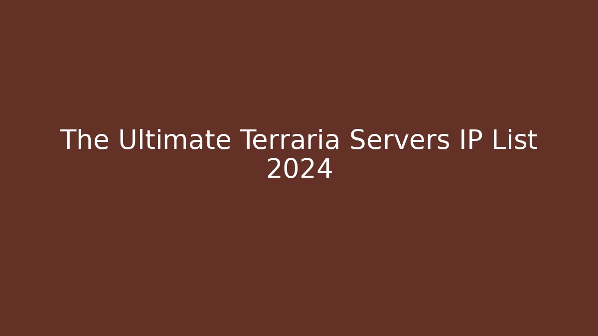 The Ultimate Terraria Servers IP List 2024