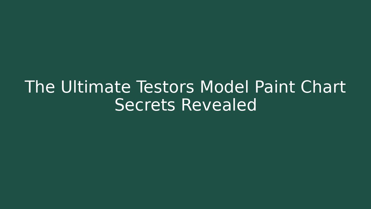 The Ultimate Testors Model Paint Chart Secrets Revealed